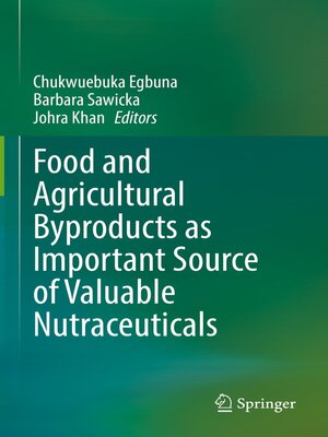 cover image of Food and Agricultural Byproducts as Important Source of Valuable Nutraceuticals